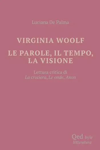 Offerta Limitata Virginia Woolf. Le parole, il tempo, la visione