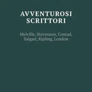 Quantità Limitata Scrittori avventurosi. Melville, Stevenson, Conrad, Salgari, Kipling, London