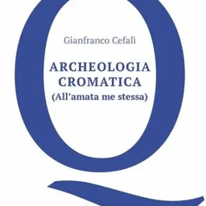 Prezzo Conveniente Archeologia cromatica. (All‘amata me stessa)