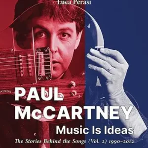 Paul McCartney music is ideas. The stories behind the songs. Vol. 2 1990-2012 Occasione Imperdibile