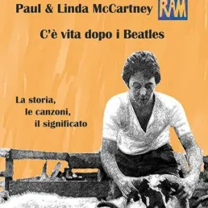 Pagamento Sicuro Paul & Linda McCartney RAM. C’è vita dopo i Beatles. La storia, le canzoni, il significato