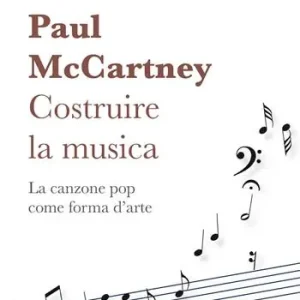 Paul McCartney costruire la musica. La canzone pop come forma d‘arte Offerta Lampo
