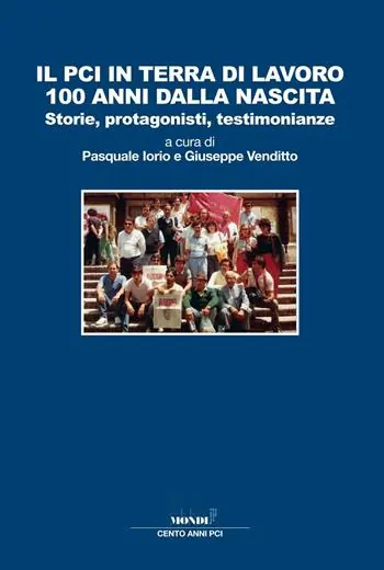 Il PCI in terra di lavoro 100 anni dalla nascita. Storie, protagonisti, testimonianze Bestseller