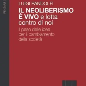 Il Neoliberismo è vivo e lotta contro di noi. Il peso delle idee per il cambiamento della società Prezzo Ridotto