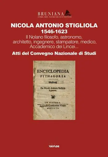 Nicola Antonio Stigliola 1546-1623 Il Nolano filosofo, astronomo, architetto, ingegnere, stampatore, medico, Accademico dei Lincei... Atti del Convegno Nazionale di Studi Quantità Limitata