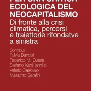 Per una critica ecologica del neocapitalismo. Di fronte alla crisi climatica, percorsi e traiettorie rifondative a sinistra Di Tendenza