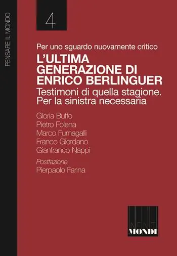 Per uno sguardo nuovamente critico. L‘ultima generazione di Enrico Berlinguer. Testimoni di quella stagione. Per la sinistra necessaria Vendita Finale