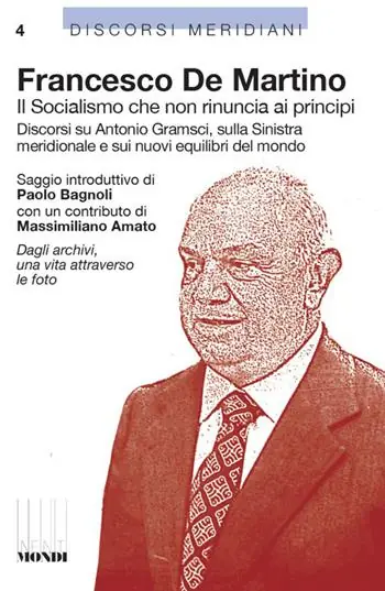 Il socialismo che non rinuncia ai principi. Discorsi su Antonio Gramsci, sulla sinistra meridionale e sui nuovi equilibri del mondo Spedito Oggi