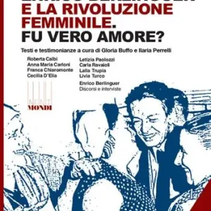 Offerta Del Giorno Enrico Berlinguer e la rivoluzione femminile. Fu vero amore? Testi e testimonianze. Ediz. illustrata
