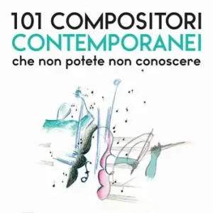 101 compositori contemporanei che non potete non conoscere Acquista Ora