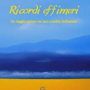 Ricordi effimeri. Un viaggio intimo tra luci e ombre dell‘anima Offerta