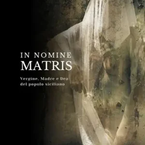 Vendita Finale In nomine matris. Vergine, madre e dea del popolo siciliano