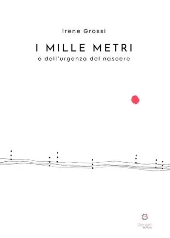 Ultime Pezzi I mille metri o dell’urgenza del nascere