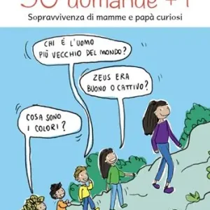 50 domande + 1. Sopravvivenza di mamme e papà curiosi Non Perdere