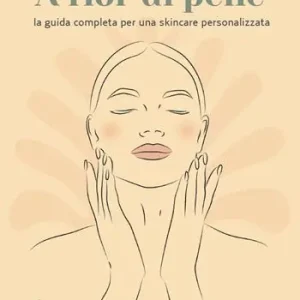 A fior di pelle. La guida completa per una skincare personalizzata A Buon Prezzo
