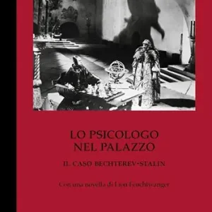 Ultimissimo Modello Lo psicologo nel palazzo. Il caso Bechterev-Stalin. Con una novella di Lion Feuchtwanger