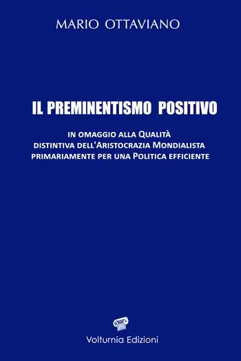 Bestseller Il preminentismo positivo. In omaggio alla qualità distintiva dell‘aristocrazia mondialista primariamente per una politica efficiente. Ediz. speciale