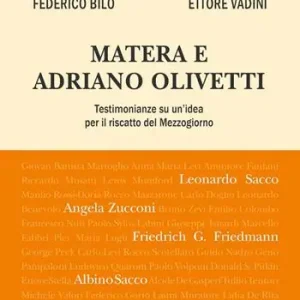Non Perdere Matera e Adriano Olivetti. Testimonianze su un‘idea per il riscatto del Mezzogiorno. Nuova ediz.