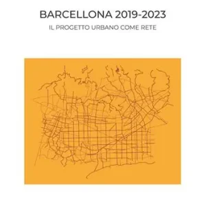 Barcellona 2019-2023. Il progetto urbano come rete Prezzo Scontato