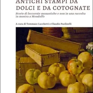 Antichi stampi da dolci e da cotognate. Storie di leccornie monastiche e non in una raccolta in mostra a Mondolfo Di Tendenza