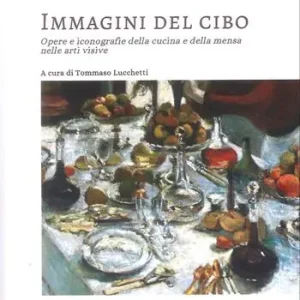 Offerta Del Giorno Immagini del cibo. Opere e iconografie della cucina e della mensa nelle arti visive