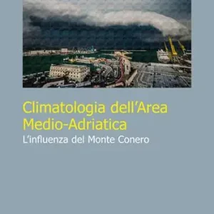 Climatologia dell‘area medio-adriatica. L‘influenza del Monte Conero Super Prezzo