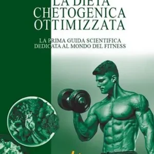 Subito Disponibile La dieta chetogenica ottimizzata. La prima guida scientifica dedicata al mondo del fitness