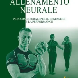 Novità Allenamento neurale. Percorsi neurali per il benessere e la performance