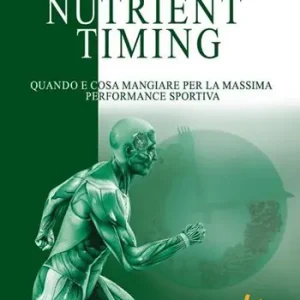 Nutrient timing. Quando e cosa mangiare per la massima performance sportiva Promozione Esclusiva