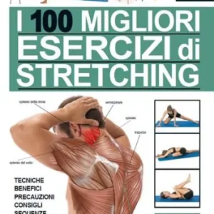 I 100 migliori esercizi di stretching. Tecniche, benefici, precauzioni, consigli, sequenze di allenamento, sollievo dal dolore. Ediz. a colori Compra Oggi Stesso