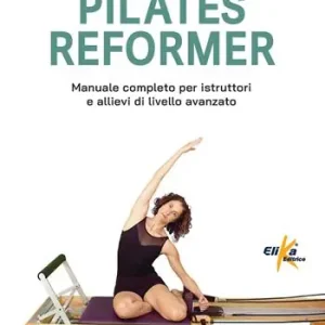 Nuova Collezione Pilates reformer. 100 idee, esercizi e percorsi motori per le lezioni di danza