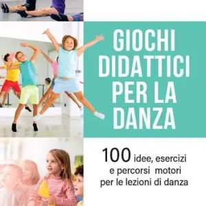 Giochi didattici per la danza. 100 idee, esercizi e percorsi motori per le lezioni di danza Ultime Pezzi