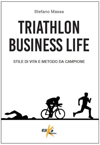 Triathlon business life. Stile di vita e metodo da campione Nuova Collezione