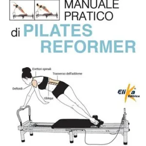 Ordina Subito Manuale pratico di pilates reformer. Postura, controllo, respirazione
