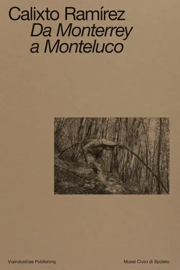 Calixto Ramírez. Da Monterrey a Monteluco. Catalogo della mostra (Spoleto, 11 novembre 2023-11 marzo 2024). Ediz. bilingue Ultima Occasione