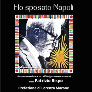 Soddisfatti O Rimborsati Ho sposato Napoli. Una conversazione e un caffè (rigorosamente amaro) con Patrizio Rispo