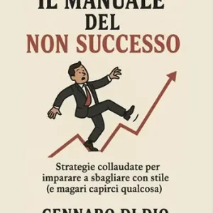 Il manuale del non successo. Strategie collaudate per imparare a sbagliare con stile (e magari capirci qualcosa) Ultime Pezzi