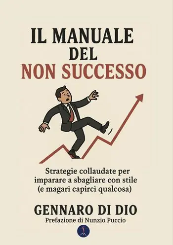 Il manuale del non successo. Strategie collaudate per imparare a sbagliare con stile (e magari capirci qualcosa) Ultime Pezzi