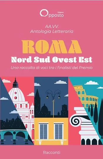 Spedito Oggi Antologia letteraria «Roma Nord Sud Ovest Est». Una raccolta di voci tra i finalisti del premio