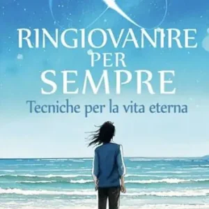 Ringiovanire per sempre. Tecniche per la vita eterna Subito Disponibile