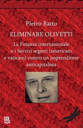 Eliminare Olivetti. La finanza internazionale e i servizi segreti (americani e vaticani) contro un imprenditore anticapitalista Offerta Speciale