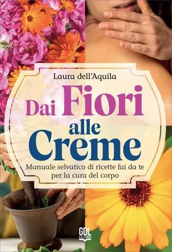 Prezzo Scontato Dai fiori alle creme. Manuale selvatico di ricette fai da te per la cura del corpo