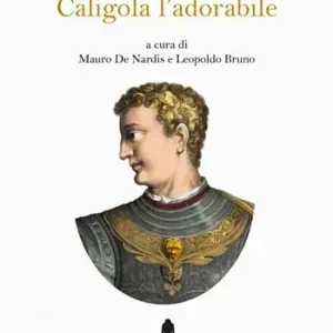 Soddisfatti O Rimborsati Caligola, l‘adorabile. Nuova ediz.