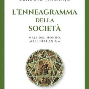 L‘enneagramma della società. Mali del mondo, mali dell‘anima Compra Adesso