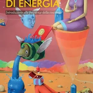 Livelli di energia. Introduzione alle frequenze della coscienza Scelto Dai Clienti