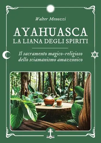 A Buon Prezzo Ayahuasca. La liana degli spiriti. Il sacramento magico-religioso dello sciamanismo amazzonico