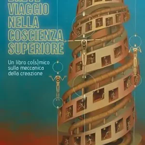 Breve viaggio nella coscienza superiore. Un libro co(s)mico sulla meccanica della creazione Non Perdere