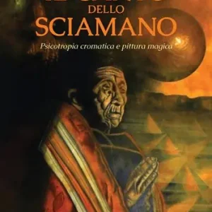 Il canto dello sciamano. Psicotropia cromatica e pittura magica. Viaggio nei territori del colore i dipinti magnetici Saldi