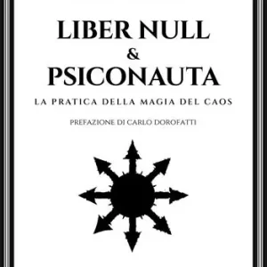 Liber Null & Psiconauta. La pratica della magia del caos Nuovo Arrivo