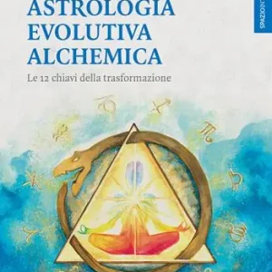 Offerta Del Giorno Astrologia evolutiva alchemica. Le 12 chiavi della trasformazione
